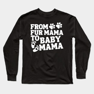 From Fur Mama To Baby Mama Baby Announcement Long Sleeve T-Shirt